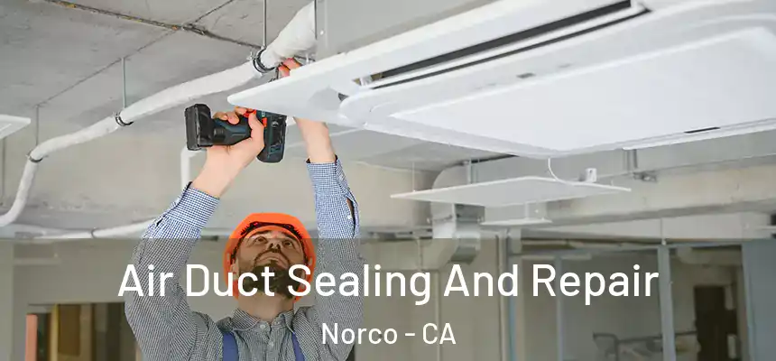  Air Duct Sealing And Repair Norco - CA