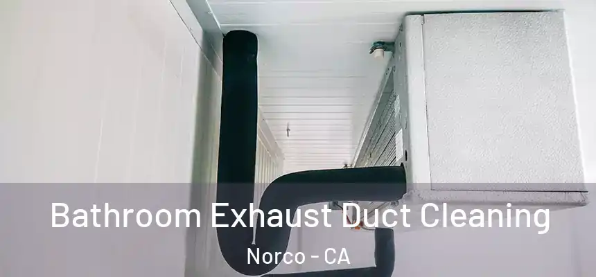  Bathroom Exhaust Duct Cleaning Norco - CA