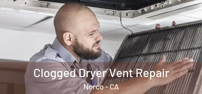  Clogged Dryer Vent Repair Norco - CA