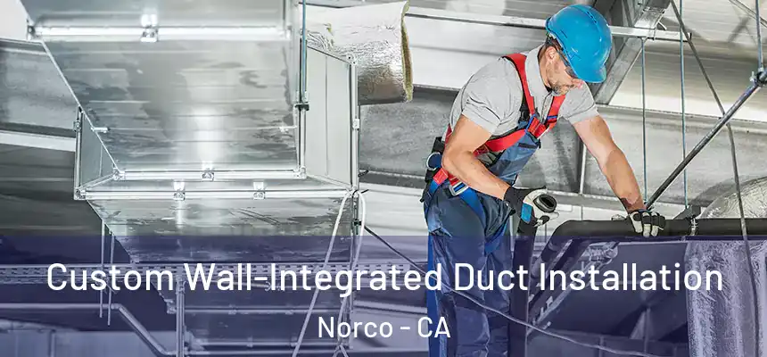  Custom Wall-Integrated Duct Installation Norco - CA