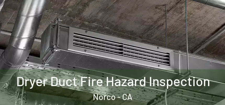  Dryer Duct Fire Hazard Inspection Norco - CA