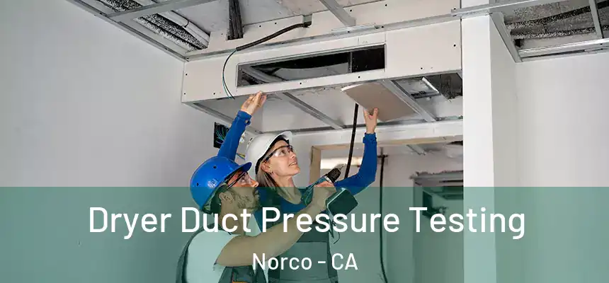  Dryer Duct Pressure Testing Norco - CA