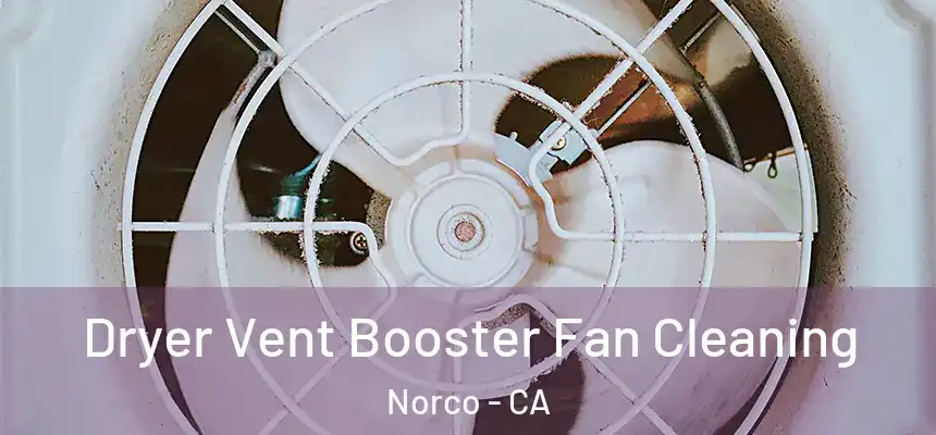  Dryer Vent Booster Fan Cleaning Norco - CA