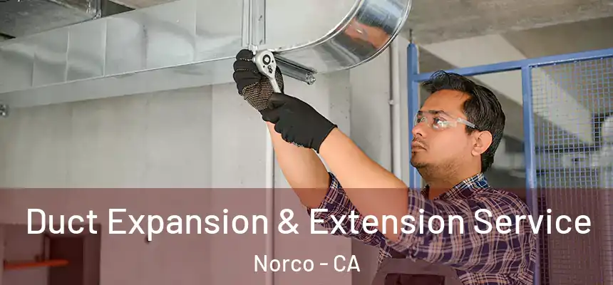  Duct Expansion & Extension Service Norco - CA