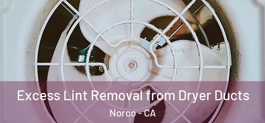  Excess Lint Removal from Dryer Ducts Norco - CA