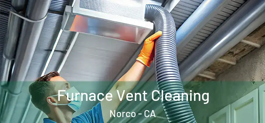  Furnace Vent Cleaning Norco - CA