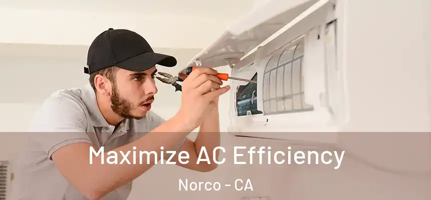  Maximize AC Efficiency Norco - CA
