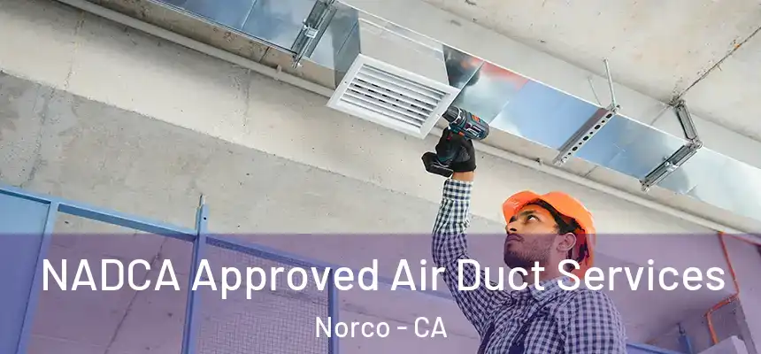  NADCA Approved Air Duct Services Norco - CA