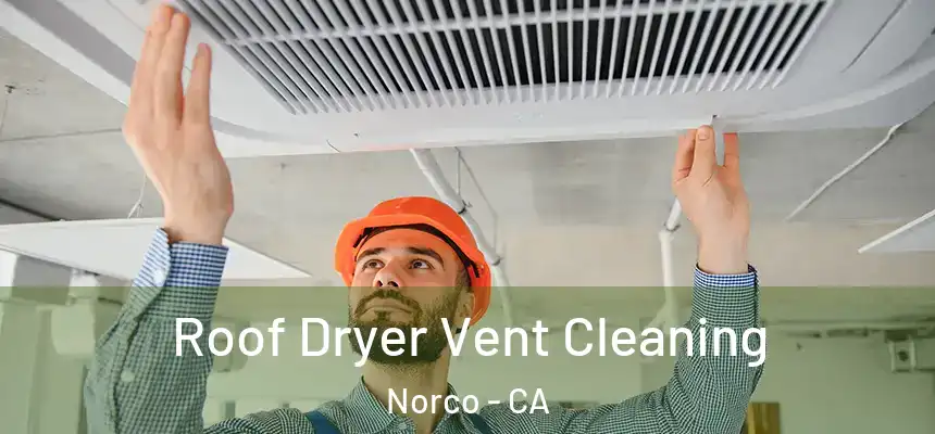  Roof Dryer Vent Cleaning Norco - CA