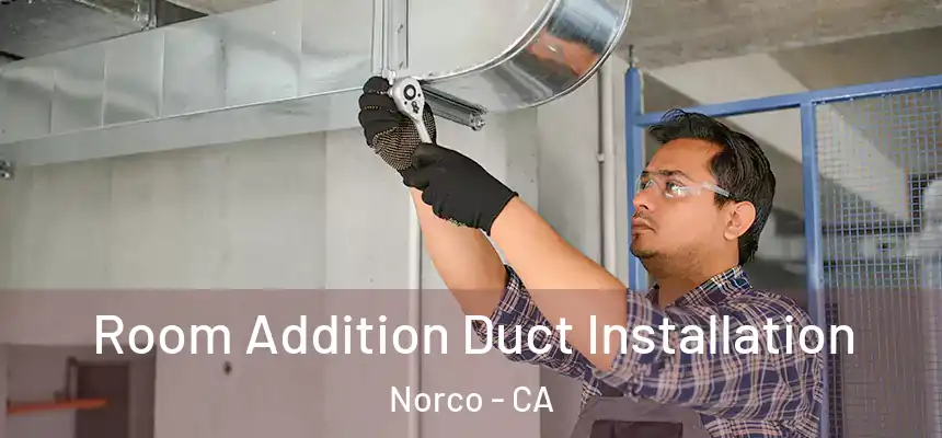  Room Addition Duct Installation Norco - CA